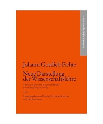 Johann Gottlieb Fichte: Neue Darstellung der Wissenschaftslehre oder die sogenan