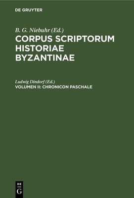Corpus scriptorum historiae Byzantinae. Chronicon Paschale. Volumen II Ludwig Di
