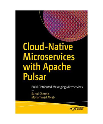 Cloud-Native Microservices with Apache Pulsar: Build Distributed Messaging Micro