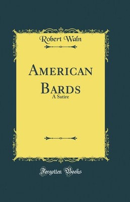 American Bards: A Satire (Classic Reprint)