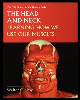 The Head and Neck: Learning How We Use Our Muscles Paperback by Walter Oleksy