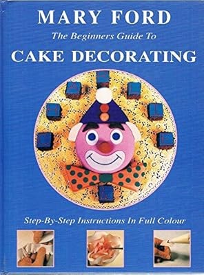 The Beginners Guide to Cake Decorating, Ford, Mary, Used; Good Book