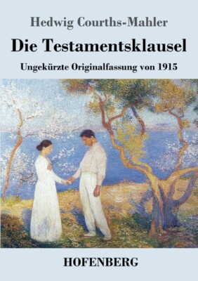 Die Testamentsklausel: Ungek?Rzte Originalfassung Von 1915