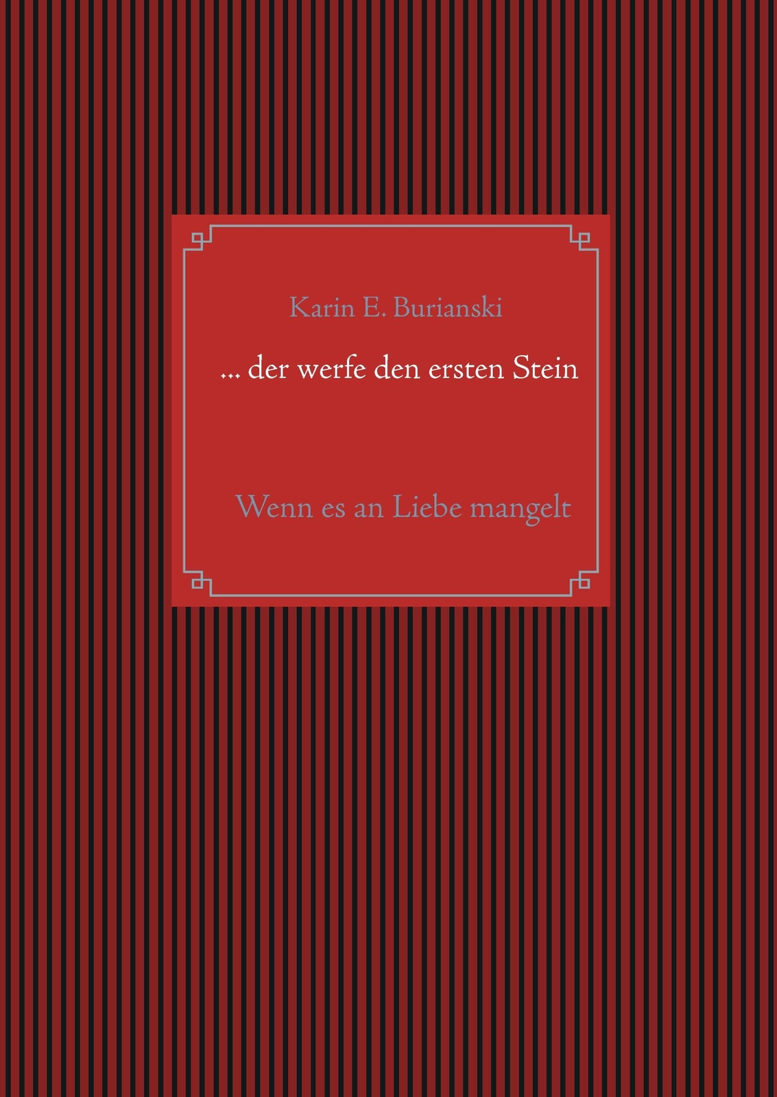 Karin E. Burianski / ... Der Werfe Den Ersten Stein9783744814133