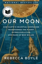 Our Moon : How Earth's Celestial Companion Transformed the Planet, Guided Evo...