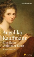Angelika Kauffmann. Eine Ikone Weiblicher Kunst Gabriele Katz