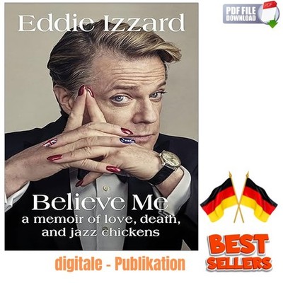 Believe Me: A Memoir of Love, Death and Jazz Chickens, Eddie Izzard 2018