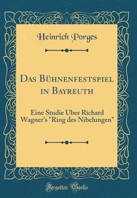 Das Bühnenfestspiel in Bayreuth: Eine Studie Über Richard Wagner's ''ring Des