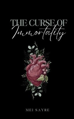 The curse of immortality by Mei Sayre [Paperback]
