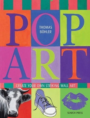 Pop Art: Create Your Own Striking Wall Art by Thomas B?hler (English) Paperback