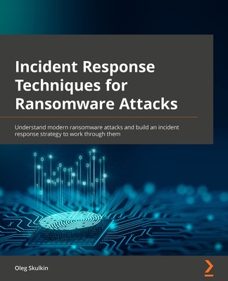 Incident Response Techniques for Ransomware Attacks: Understand modern ranso...