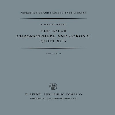 The Solar Chromosphere and Corona Quiet Sun R.G. Athay Paperback