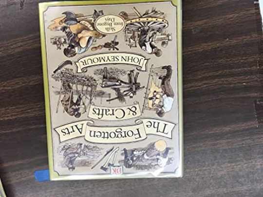 Forgotten Arts and Crafts - Hardcover, by Seymour John - Very Good b