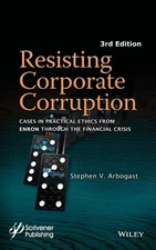 Resisting Corporate Corruption: Cases in Practical Ethics From Enron Through...