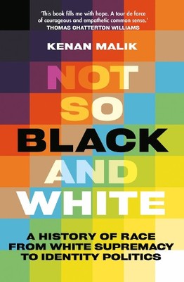 Kenan Malik Not So Black and White (Hardback)