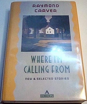 Where Im Calling From: New And Selected Stories, Carver, Raymond, Used; Good Boo