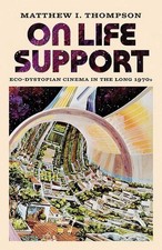 On Life Support: Eco-Dystopian Cinema in the ...