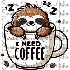Sublimation Transfer Sloth I Need Coffee Ready To Press Heat Transfer