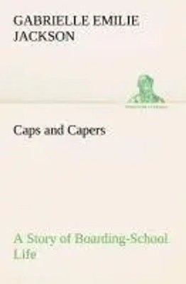 Gabrielle E. Jackson | Caps and Capers A Story of Boarding-School Life | Buch