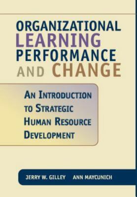Organizational Learning, Performance, and Change: An Introduction to Strategic H