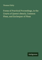Forms Of Practical Proceedings, In The Courts Of Queen's Bench, Common Pleas, An