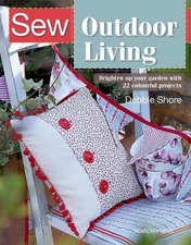 Sew Outdoor Living: Brighten Up Your Garden with 22 Colourful Projects by Debbie