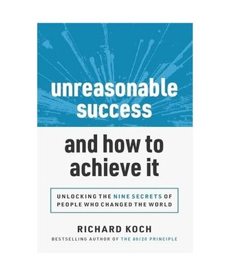 Unreasonable Success and How to Achieve It: Unlocking the 9 Secrets of People Wh