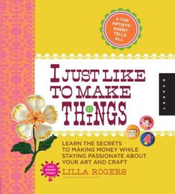 I Just Like to Make Things: Learn the Secrets to Making Money while Stayi - GOOD