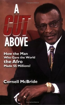 A CUT ABOVE: HOW THE MAN WHO GAVE THE WORLD THE AFRO MADE By Cornell Mcbride VG+