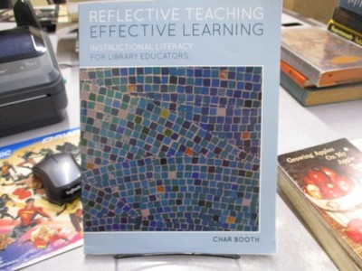 Reflective Teaching, Effective Learning: Instructional Literacy for Library Educ