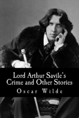 Lord Arthur Savile's Crime And Other Stories