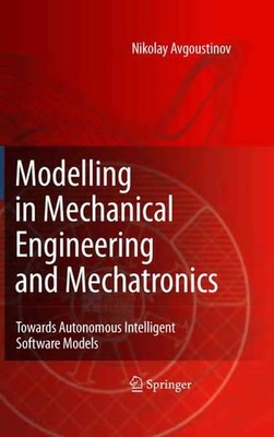 Modelling in Mechanical Engineering and Mechatronics. Towards Autonomous Intelli
