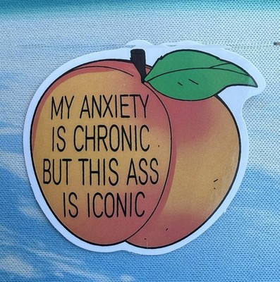 My Anxiety Is Chronic But This Ass Is Iconic Peach Funny Vinyl Sticker Decal