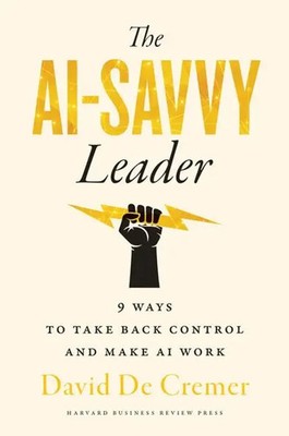 The AI-Savvy Leader | Nine Ways to Take Back Control and Make AI Work | Cremer