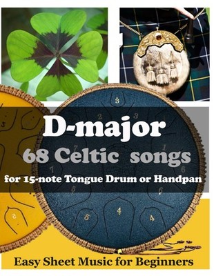 D-major 68 Celtic Songs for 15 Note Tongue Drum or Handpan: Easy Sheet Music for