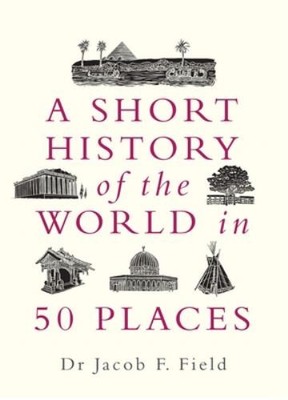 A Short History of the World in 50 P..., Field, Jacob F