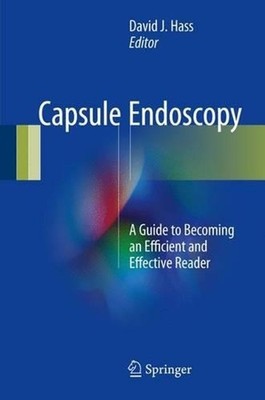 Capsule Endoscopy: A Guide to Becoming an Efficient and Effective Reader by Davi