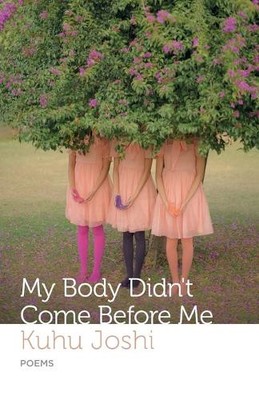 Kuhu Joshi My Body Didn't Come Before Me (Digital)