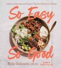 So Easy So Good Cookbook Simple Healthy Recipes by Nutritionist Kylie Sakaida