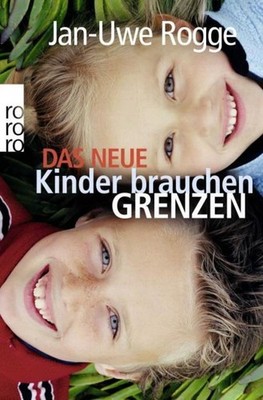 Jan-Uwe Rogge / Das neue Kinder brauchen Grenzen /  9783499624025