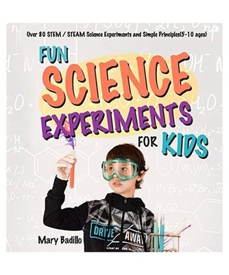 Fun Science Experiments for Kids: Over 80 STEM / STEAM Science Experiments and S