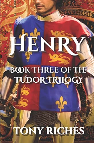 Henry - Book Three of the Tudor Trilogy: Volume 3-Tony Riches