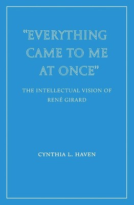 ''Everything Came to Me at Once'' | the Intellectual Vision of René Girard | Haven