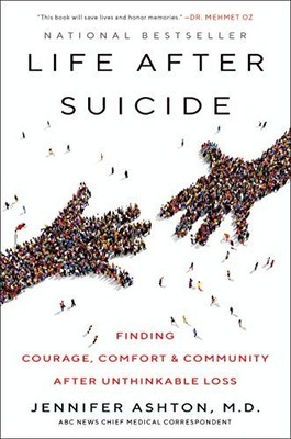 Life After Suicide: Finding Courage..., Ashton M.D., Je