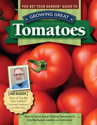You Bet Your Garden (R) Guide to Growing Great Tomatoes, Second Edition: How...