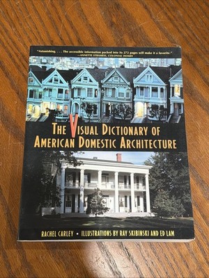 Visual Dictionary of American Domestic Architecture by Rachel Carley (1997,...