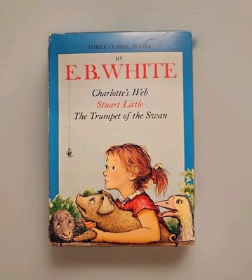 E. B. White : Charlotte's Web, Stuart Little, and The Trumpet of the Swan by E.