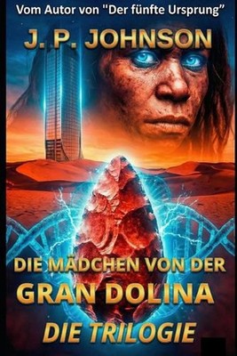 Das Mdchen Von Der Gran Dolina: Die Trilogie by J.P. Johnson (German) Paperback