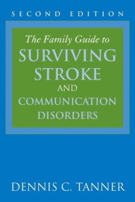The Family Guide To Surviving Stroke And Communication Disorders