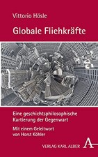 Globale Fliehkrafte: Eine Geschichtsphilosophische Kartierung Der Gegenwart (Ge